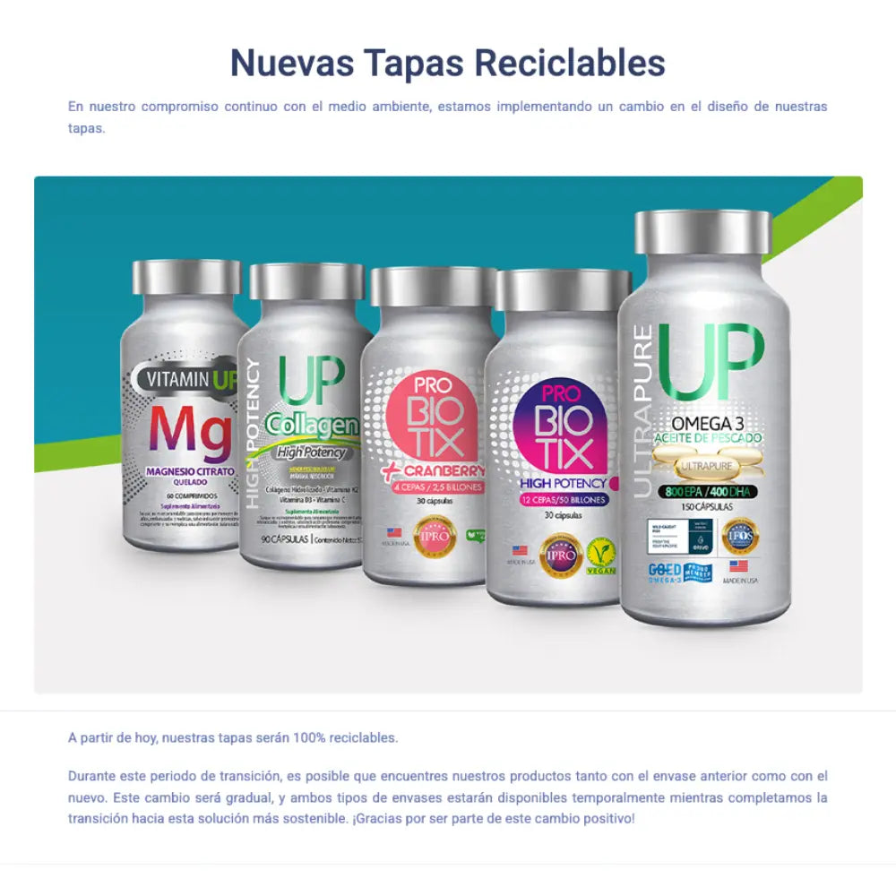 Imagen promocional de suplementos UP anunciando nuevas tapas reciclables. Aparecen frascos de Magnesio Quelado, Colágeno High Potency, Probióticos con Cranberry, Probióticos High Potency y Omega 3 UltraPure, junto a un texto que informa la transición hacia tapas 100% reciclables.