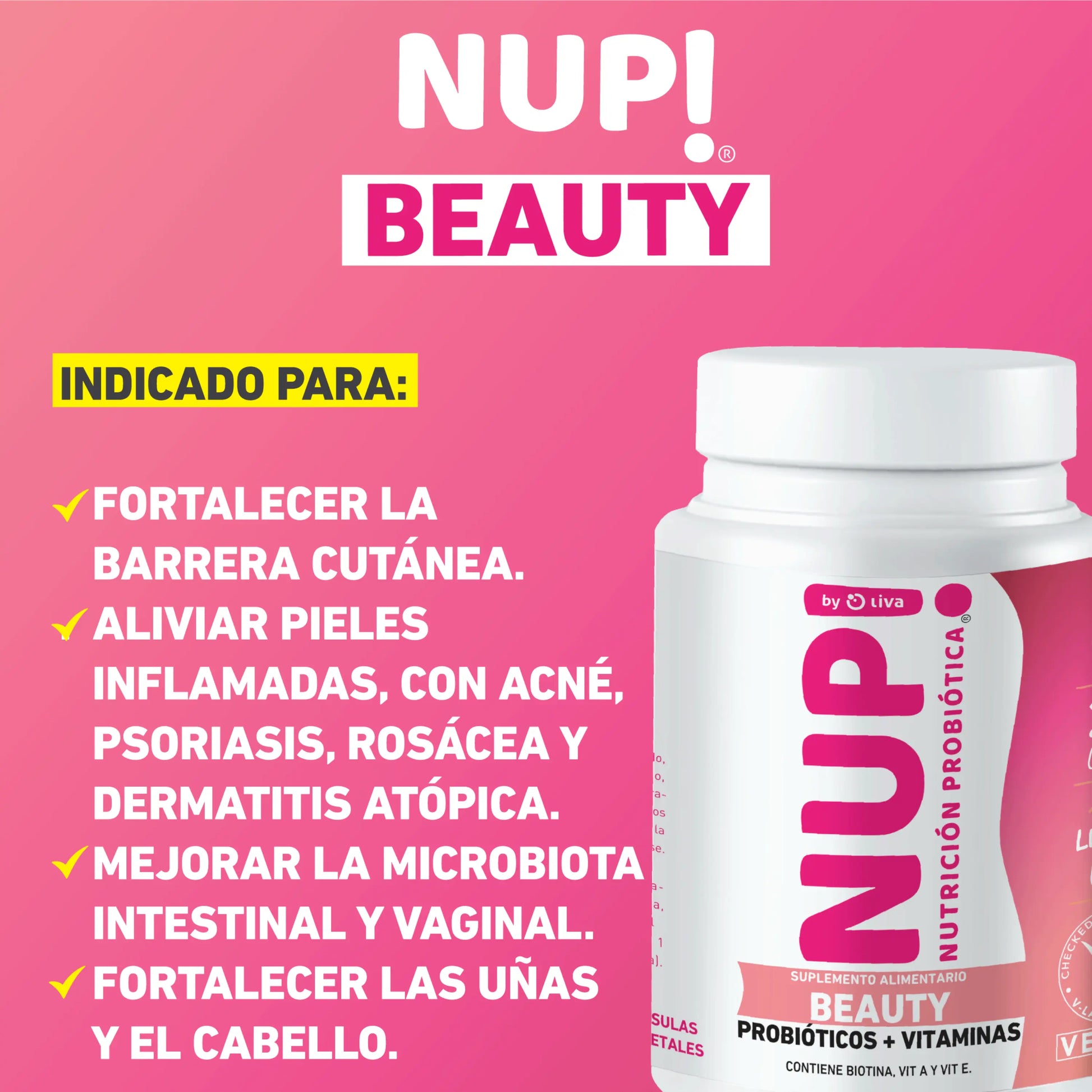 Suplemento NUP! Beauty con fondo rosado. Indicado para fortalecer la barrera cutánea, aliviar pieles inflamadas con afecciones como acné, psoriasis o rosácea, mejorar la microbiota intestinal y vaginal, y fortalecer uñas y cabello. Contiene probióticos y vitaminas, incluyendo biotina y vitamina A.